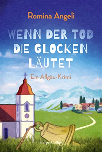 Wenn der Tod die Glocken läutet: Ein Allgäu-Krimi von HarperCollins