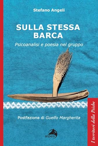 Sulla stessa barca. Psicoanalisi e poesia nel gruppo (I territori della psiche) von Alpes Italia