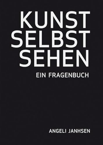 Angeli Janhsen - KUNST SELBST SEHEN - Ein Fragenbuch