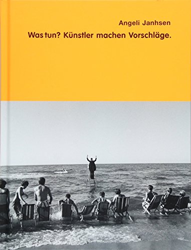 Angeli Janhsen – Was tun?: Künstler machen Vorschläge