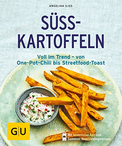 Süßkartoffeln: Voll im Trend – von One-Pot-Chili bis Streetfood-Toast (GU Küchenratgeber Classics)