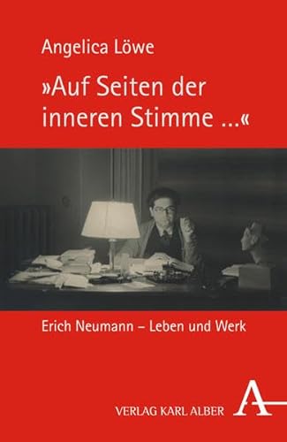 "Auf Seiten der inneren Stimme …": Erich Neumann - Leben und Werk von Alber