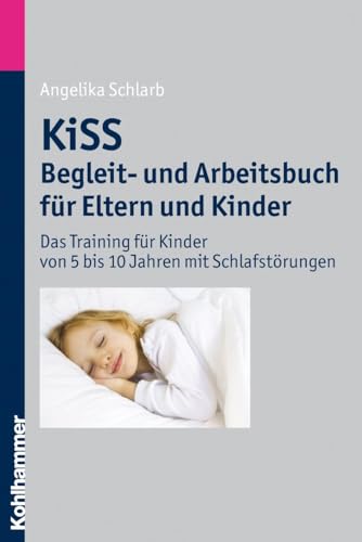 KiSS - Begleit- und Arbeitsbuch für Eltern und Kinder: Das Training für Kinder von 5 bis 10 Jahren mit Schlafstörungen von Kohlhammer W.
