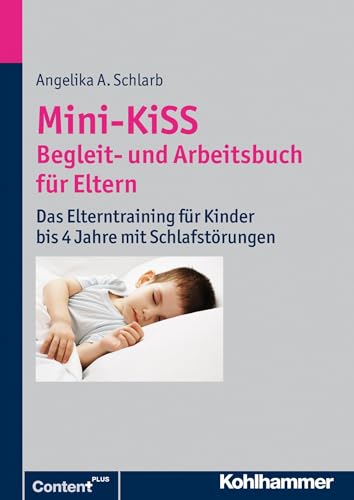 Mini-KiSS - Begleit- und Arbeitsbuch für Eltern: Das Elterntraining für Kinder bis 4 Jahre mit Schlafstörungen von Kohlhammer W.