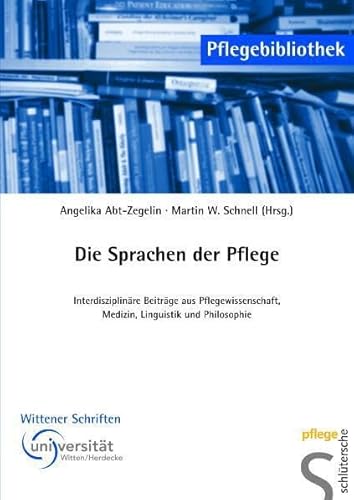 Die Sprachen der Pflege: Interdisziplinäre Beiträge aus Pflegewissenschaft, Medizin, Linguistik und Philosophie (Pflegebibliothek - Wittener Schriften) von Schlütersche