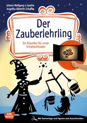 Der Zauberlehrling. Ein Klassiker für Kinder für unser Schattentheater mit Textvorlage und Figuren zum Ausschneiden (Geschichten und Figuren für unser Schattentheater) von Don Bosco