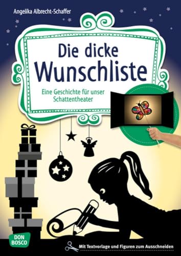 Die dicke Wunschliste. Eine Geschichte für unser Schattentheater mit Textvorlage und Figuren zum Ausschneiden (Geschichten und Figuren für unser Schattentheater) von Don Bosco