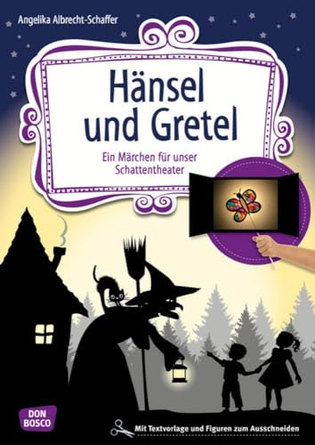 Hänsel und Gretel: Ein Märchen für unser Schattentheater mit Textvorlagen und Figuren zum Ausschneiden (Geschichten und Figuren für unser Schattentheater)