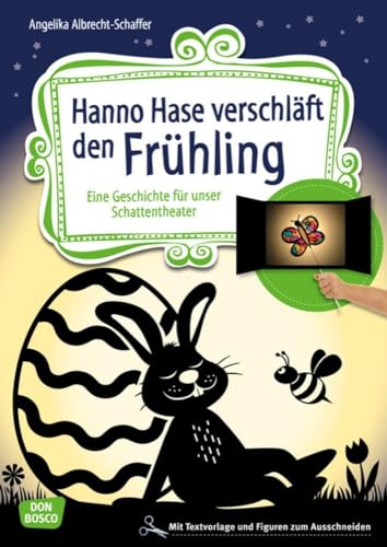 Hanno Hase verschläft den Frühling: Eine Geschichte für unser Schattentheater. Mit Textvorlage und Figuren zum Ausschneiden (Geschichten und Figuren für unser Schattentheater)