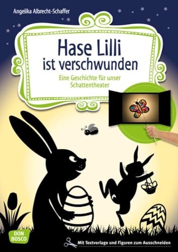 Hase Lilli ist verschwunden. Eine Geschichte für unser Schattentheater mit Textvorlage und Figuren zum Ausschneiden (Geschichten und Figuren für unser Schattentheater)