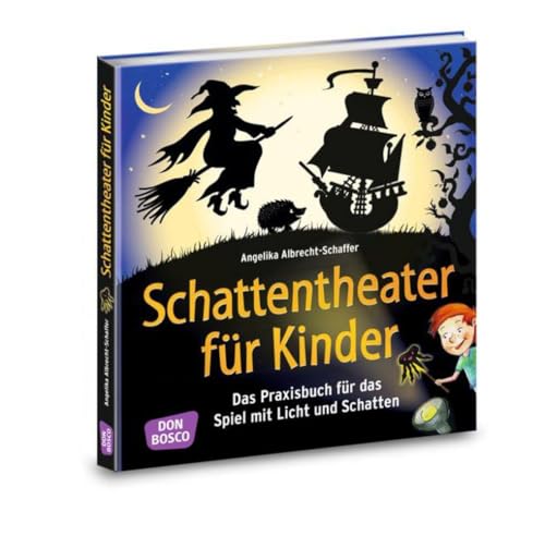 Schattentheater für Kinder: Das Praxisbuch für das Spiel mit Licht und Schatten