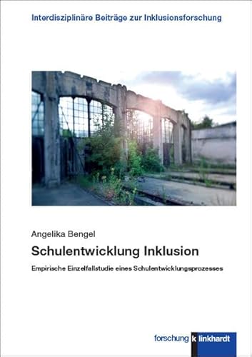 Schulentwicklung Inklusion: Empirische Einzelfallstudie eines Schulentwicklungsprozesses (klinkhardt forschung. Interdisziplinäre Beiträge zur Inklusionsforschung)