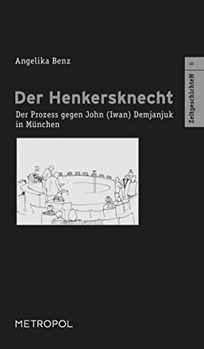Der Henkersknecht: Der Prozess gegen John (Iwan) Demjanjuk in München (ZeitgeschichteN)