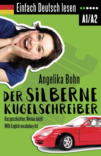 Einfach Deutsch lesen: Der silberne Kugelschreiber - Kurzgeschichten - Niveau: leicht - With English vocabulary list von CreateSpace Independent Publishing Platform