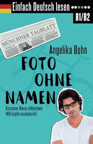 Einfach Deutsch lesen: Foto ohne Namen - Kurzroman - Niveau: mittelschwer - With English vocabulary list von CreateSpace Independent Publishing Platform