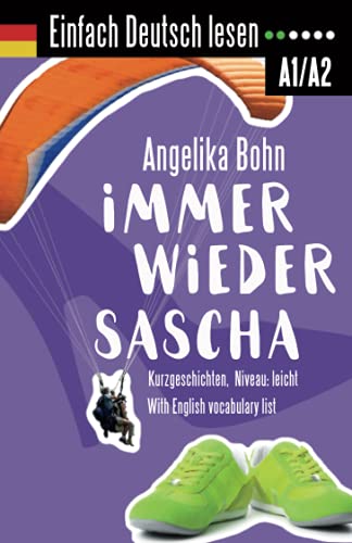 Einfach Deutsch lesen: Immer wieder Sascha - Kurzgeschichten - Niveau: leicht - With English vocabulary list Einfach Deutsch lesen: Immer wieder Sascha - Kurzgeschichten - Niveau: leicht - With English vocabulary list von ZQAZXH