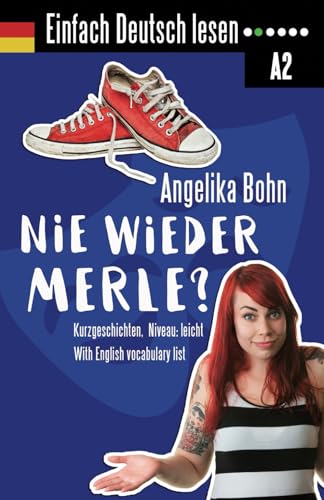 Einfach Deutsch lesen: Nie wieder Merle? - Kurzgeschichten - Niveau: leicht - With English vocabulary list von Independently published