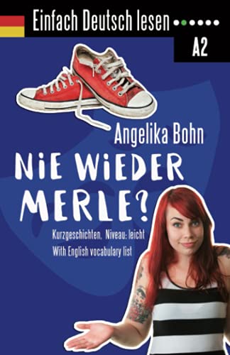 Einfach Deutsch lesen: Nie wieder Merle? - Kurzgeschichten - Niveau: leicht - With English vocabulary list Einfach Deutsch lesen: Nie wieder Merle? - Kurzgeschichten - Niveau: leicht - With English vocabulary list