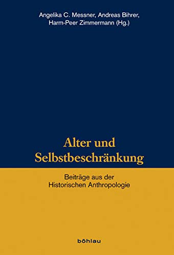 Alter und Selbstbeschränkung (Veröffentlichungen des Instituts für Historische Anthropologie e.V.): Beiträge aus der Historischen Anthropologie