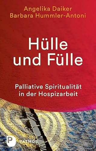 Hülle und Fülle: Palliative Spiritualität in der Hospizarbeit