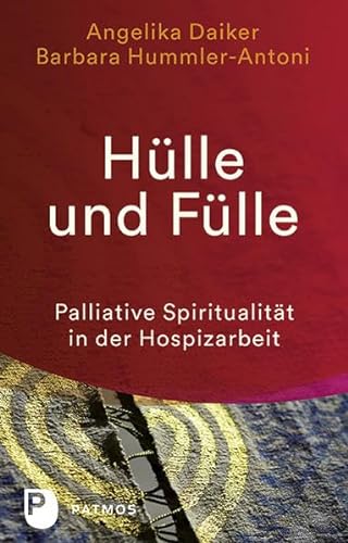 Hülle und Fülle: Palliative Spiritualität in der Hospizarbeit