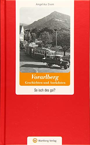 Vorarlberg - Geschichten und Anekdoten: So isch des gsi? (Geschichten und Anekdoten aus Österreich) von Wartberg Verlag
