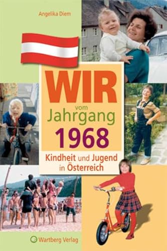 Wir vom Jahrgang 1968 - Kindheit und Jugend in Österreich: Geschenkbuch zum 56. Geburtstag - Jahrgangsbuch mit Geschichten, Fotos und Erinnerungen mitten aus dem Alltag (Jahrgangsbände Österreich)