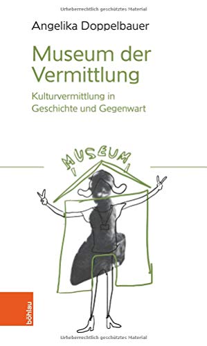 Museum der Vermittlung: Kulturvermittlung in Geschichte und Gegenwart