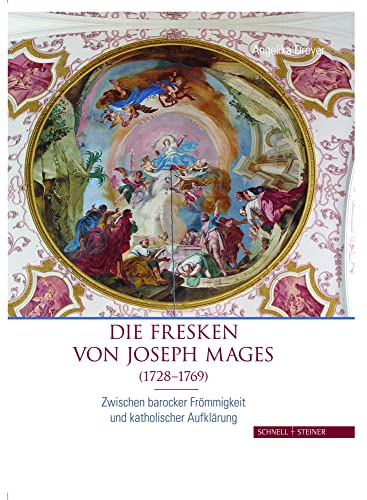 Die Fresken von Joseph Mages (1728-1769): Zwischen barocker Frömmigkeit und katholischer Aufklärung (Studien zur christlichen Kunst, Band 12) von Schnell & Steiner