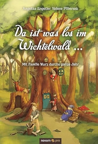 Da ist was los im Wichtelwald ...: Mit Familie Wurz durchs ganze Jahr Da ist was los im Wichtelwald ...: Mit Familie Wurz durchs ganze Jahr