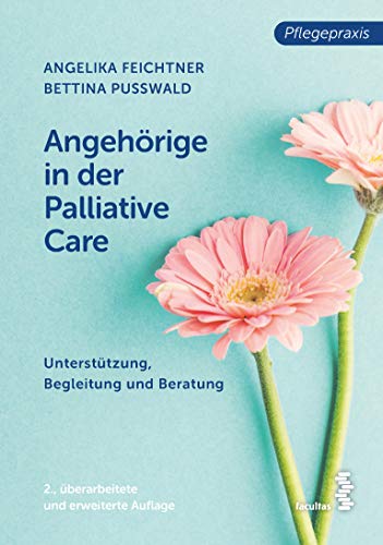 Angehörige in der Palliative Care: Unterstützung, Begleitung und Beratung (Pflegepraxis)