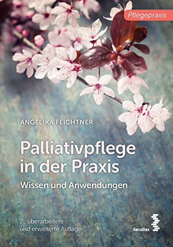 Palliativpflege in der Praxis: Wissen und Anwendungen