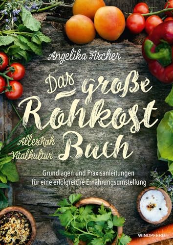 Das große Rohkost-Buch - AllesRoh Vitalkultur: Grundlagen und Praxisanleitungen für eine erfolgreiche Ernährungsumstellung Das große Rohkost-Buch - AllesRoh Vitalkultur: Grundlagen und Praxisanleitungen für eine erfolgreiche Ernährungsumstellung