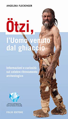 L'uomo venuto dal ghiaccio: Informazione e curiosità sul celebre ritrovamento acheologico von Folio