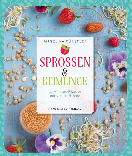 Sprossen & Keimlinge: 15-Minuten-Rezepte mit Vitalstoff-Food von Nietsch Hans Verlag