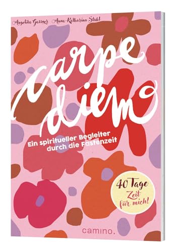 Carpe diem: Ein spiritueller Begleiter durch die Fastenzeit von Camino