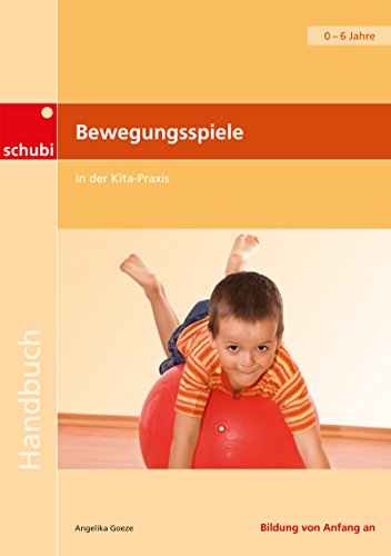 Bewegungsspiele in der Kita-Praxis: Handbuch (Handbücher für die frühkindliche Bildung) von Schubi