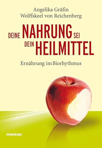 Deine Nahrung sei dein Heilmittel - Ernährung im Biorhythmus: Ratgeber Gesundheit von Mankau Verlag