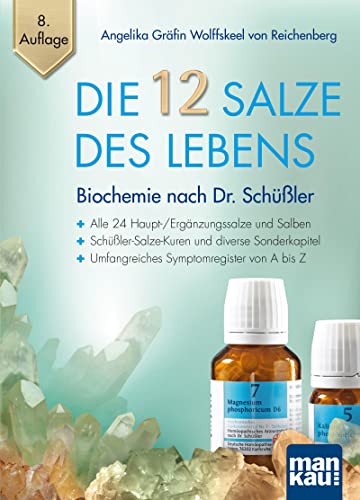 Die 12 Salze des Lebens – Biochemie nach Dr. Schüßler: Alle 24 Haupt-/Ergänzungssalze und Salben | Schüßler-Salze-Kuren und diverse Sonderkapitel | ... Symptomregister von A bis Z. Mit A2-Plakat von Mankau Verlag