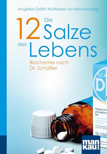 Die 12 Salze des Lebens. Biochemie nach Dr. Schüßler: Kompakt-Ratgeber