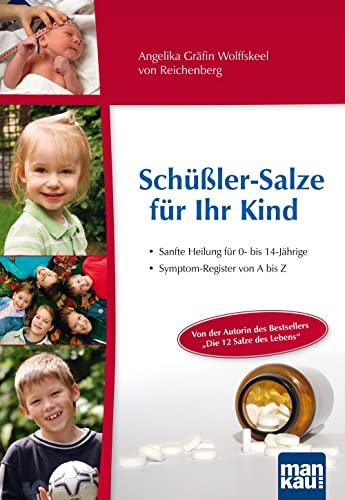 Schüßler-Salze für Ihr Kind – Sanfte Heilung für 0- bis 14-jährige: Symptom-Register von A bis Z