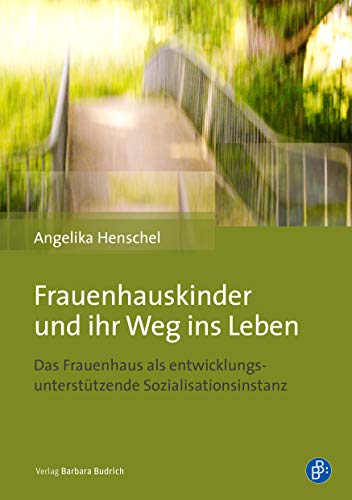 Frauenhauskinder und ihr Weg ins Leben: Das Frauenhaus als entwicklungsunterstützende Sozialisationsinstanz