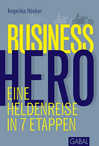 Business Hero: Eine Heldenreise in 7 Etappen (Dein Business)
