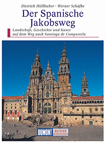 DuMont Kunst Reiseführer Der Spanische Jakobsweg: Landschaft, Geschichte und Kunst auf dem Weg nach Santiago de Compostela