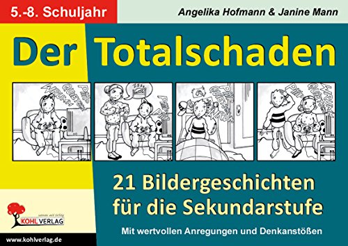 Der Totalschaden: 21 Bildergeschichten für die Sekundarstufe von Kohl Verlag