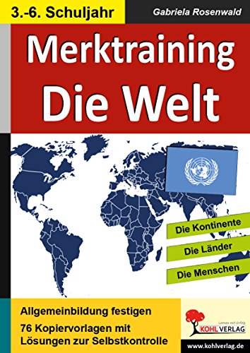Merktraining Die Welt: Die Kontinente. Die Länder. Die Menschen. Einsetzbar im 3.-6. Schuljahr. 76 Kopiervorlagen mit Lösungen zur Selbstkontrolle Merktraining Die Welt: Die Kontinente. Die Länder. Die Menschen. Einsetzbar im 3.-6. Schuljahr. 76 Kopiervorlagen mit Lösungen zur Selbstkontrolle