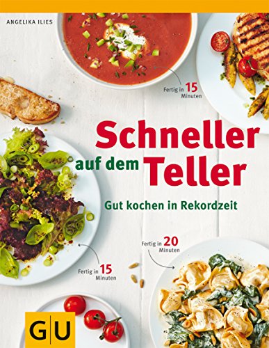 Schneller auf dem Teller: Gut kochen in Rekordzeit (GU Themenkochbuch)