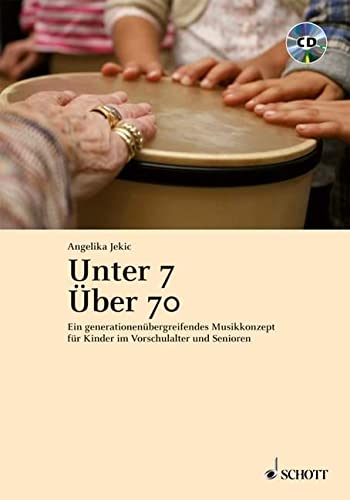 Unter 7 - Über 70: Ein generationenübergreifendes Musikkonzept für Kinder im Vorschulalter und Senioren von Schott Music