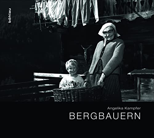 Bergbauern: .: Mit e. Vorw. v. Christine Haiden u. e. Essay v. Robert Gratzer