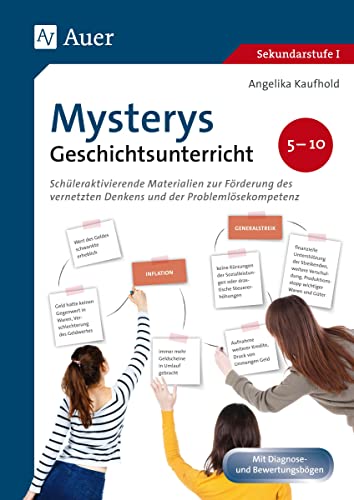 Mysterys Geschichtsunterricht 5-10: Schüleraktivierende Materialien zur Förderung des vernetzten Denkens und der Problemlösekompetenz (5. bis 10. Klasse) (Mysterys Sekundarstufe) von Auer Verlag i.d.AAP LW